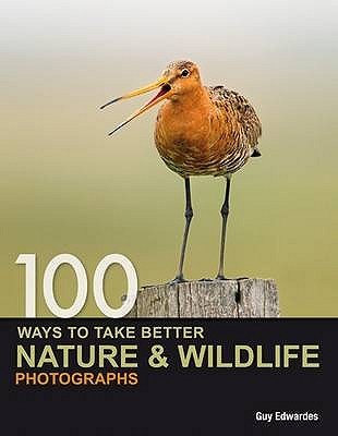 100 Ways To Take Better Nature And Wildlife Photographs