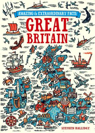 Amazing and Extraordinary Facts about Great Britain. Stephen Halliday