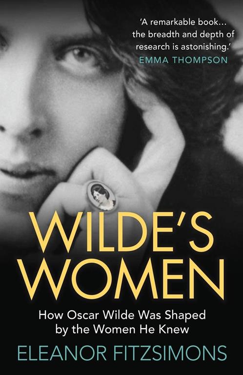 Wilde's Women: How Oscar Wilde Was Shaped by the Women He Knew