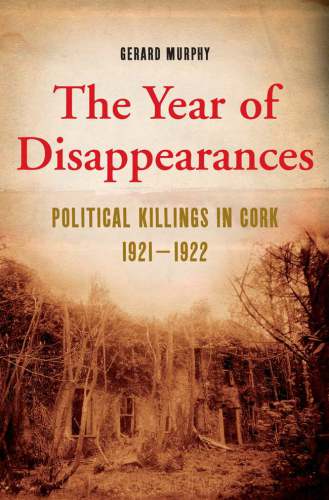 The Year of Disappearances : Political Killings in Cork, 1921-1922