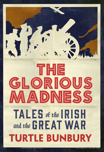 The Glorious Madness – Tales of the Irish and the Great War