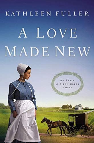 A Love Made New (An Amish of Birch Creek Novel)