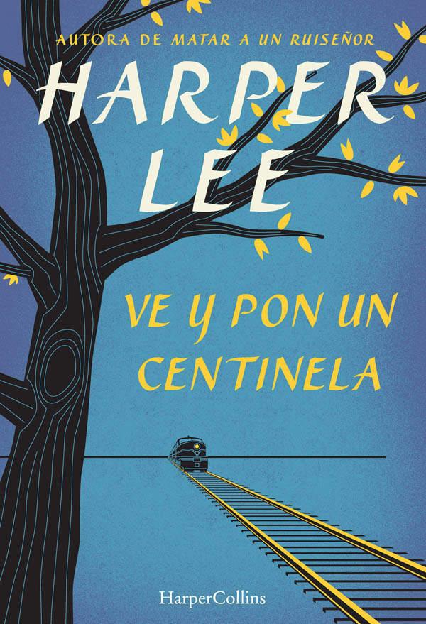 Ve y pon un centinela (Go Set a Watchman - Spanish Edition)