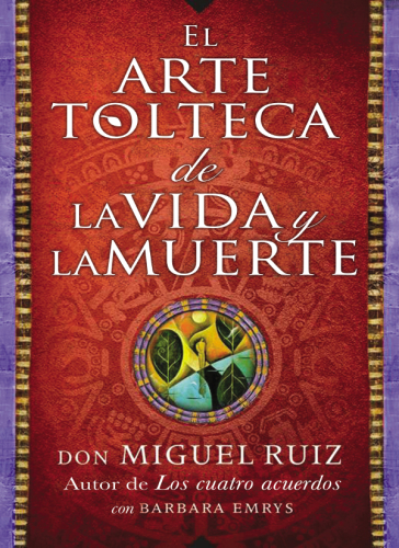 arte tolteca de la vida y la muerte (The Toltec Art of Life and Death--Spanish