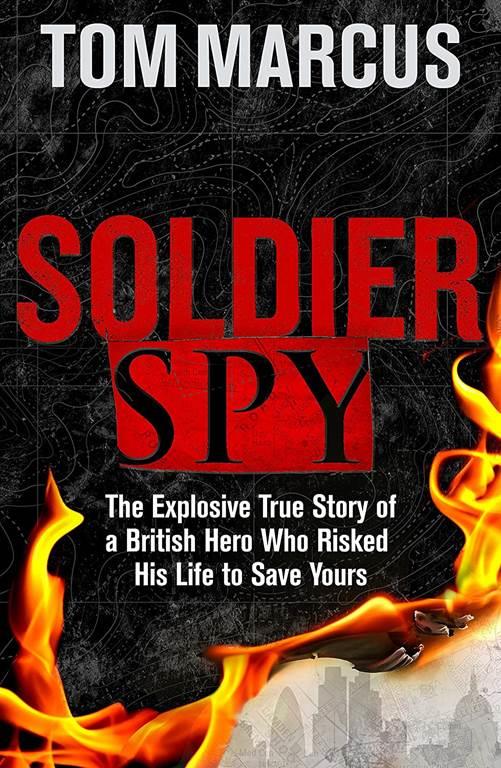 Soldier Spy: The True Story of an MI5 Office Risking His Life to Save Yours