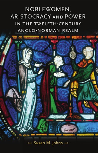 Noblewomen, Aristocracy and Power in the Twelfth-Century Anglo-Norman Realm