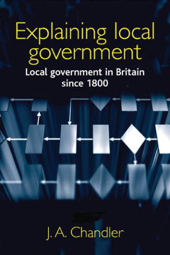 Explaining Local Government: Local Government in Britain Since 1800