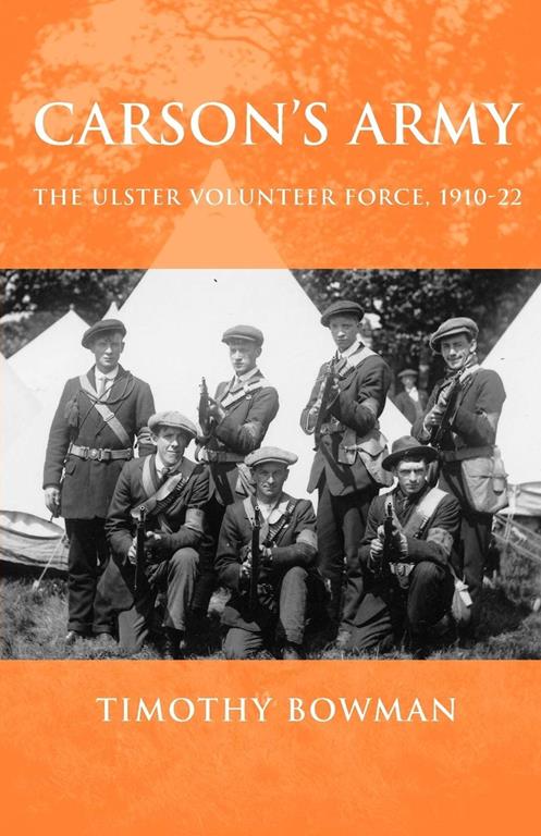 Carson's army: The Ulster Volunteer Force, 1910&ndash;22