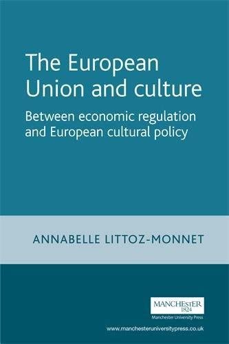 The European Union and Culture: Between Economic Regulation and European Cultural Policy (European Policy Studies)