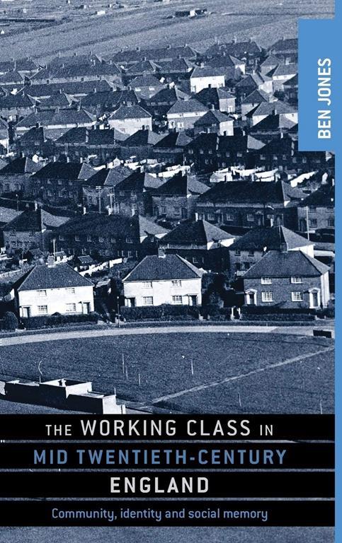 The working class in mid-twentieth-century England: Community, identity and social memory