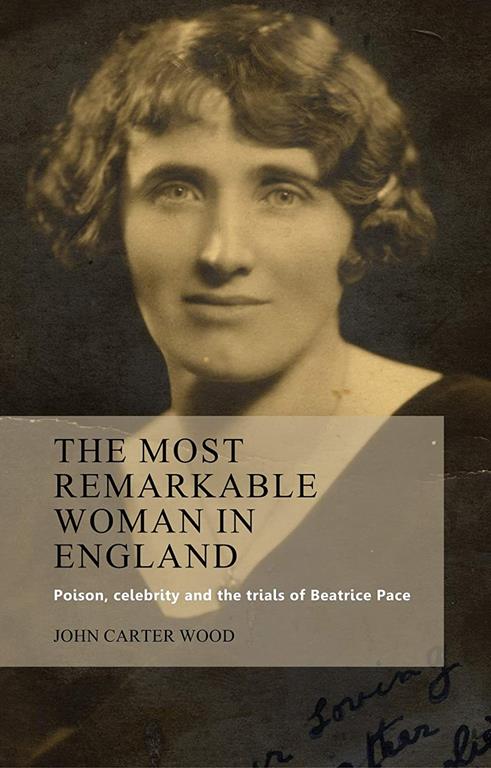 The most remarkable woman in England: Poison, celebrity and the trials of Beatrice Pace