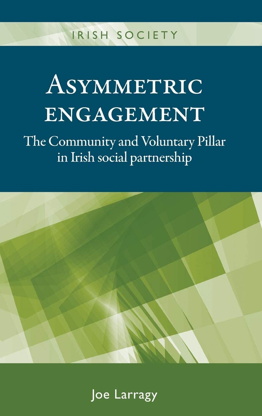 Asymmetric engagement: The Community and Voluntary Pillar in Irish social partnership (Irish Society)