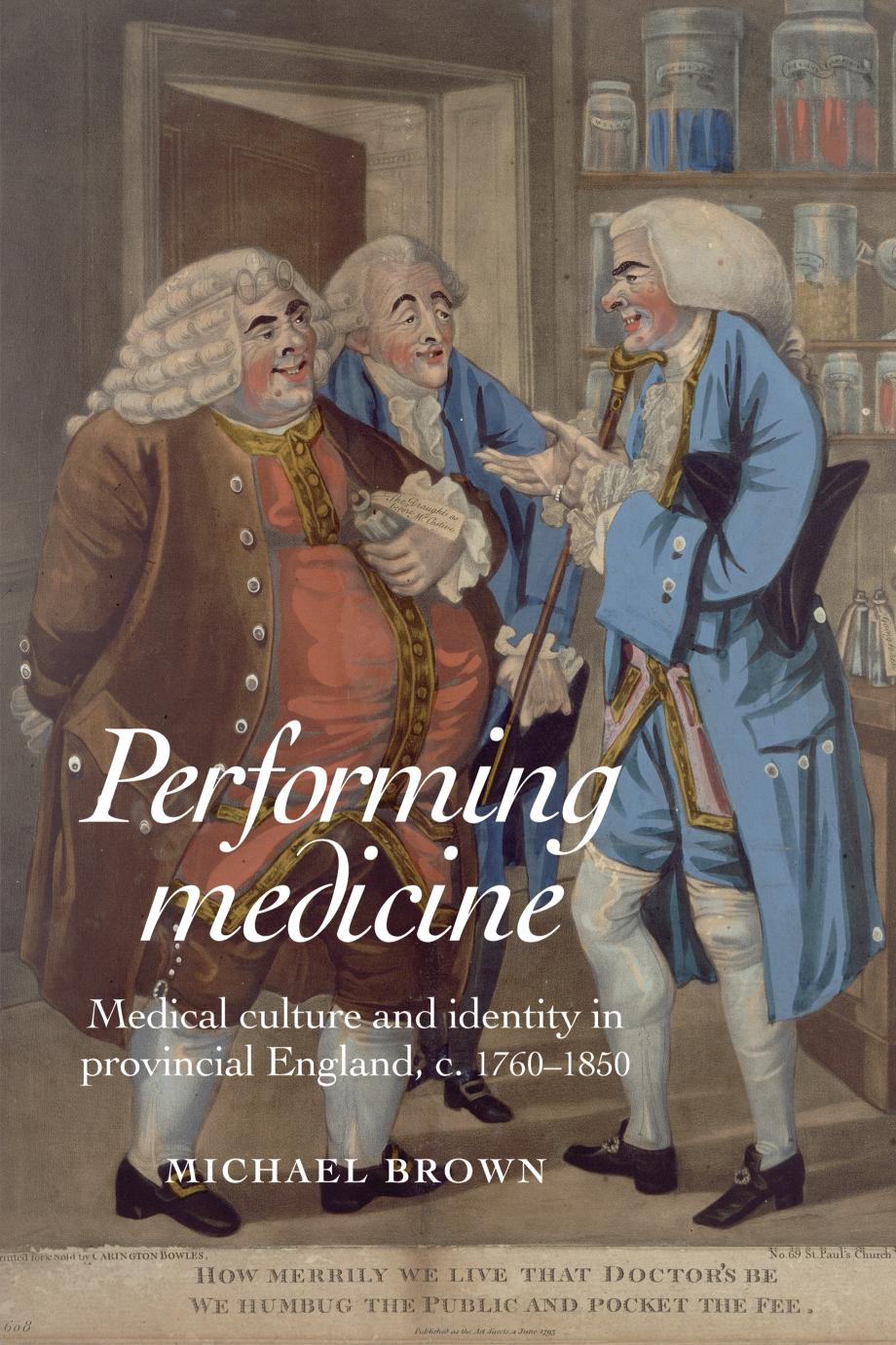 Performing Medicine: Medical culture and identity in provincial England, c.1760&ndash;1850