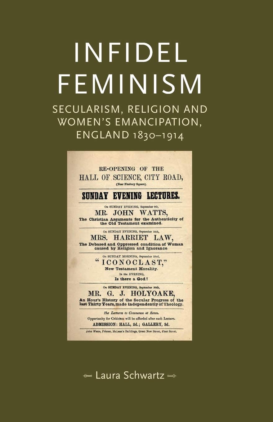 Infidel feminism: Secularism, religion and women's emancipation, England 1830&ndash;1914 (Gender in History)