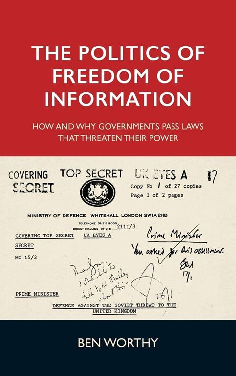The politics of freedom of information: How and why governments pass laws that threaten their power