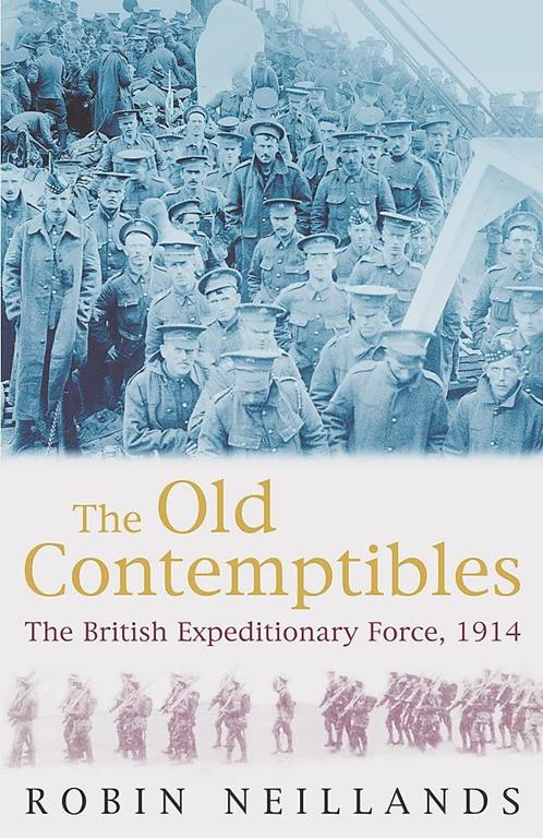 Old Contemptibles : The British Expeditionary Force, 1914