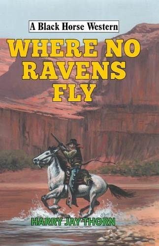 Where No Ravens Fly (A Black Horse Western)