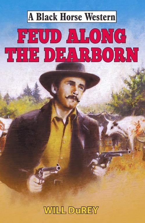 Feud Along the Dearborn (Black Horse Western)