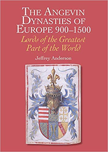 The Angevin dynasties of Europe 900-1500 : lords of the greatest part of the world