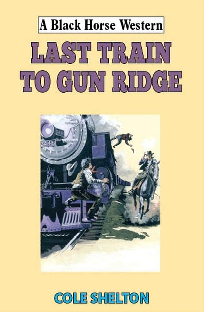 Last Train to Gun Ridge (Black Horse Western)