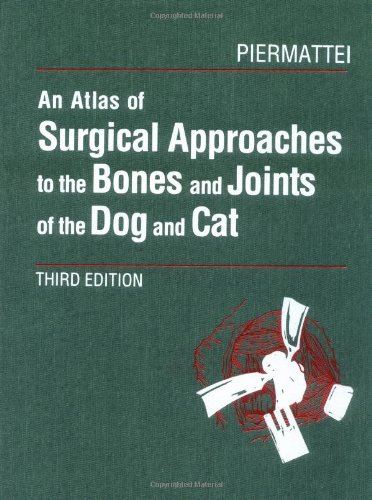 An Atlas Of Surgical Approaches To The Bones And Joints Of The Dog And Cat