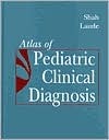 Atlas of Pediatric Clinical Diagnosis (Atlas of Pediatic Clinical Diagnosis (Shah))