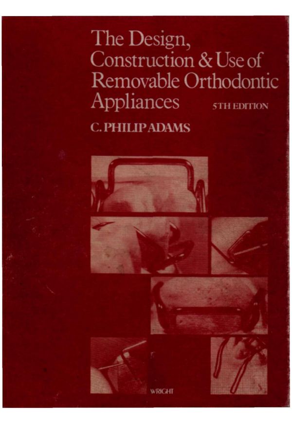 The Design, Construction & Use of Removable Orthodontic Appliances
