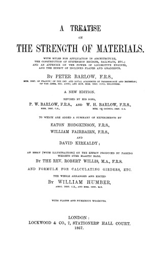 A treatise on the strength of materials : with rules for application in architecture, the construction of suspension bridges, railways, etc. ; and an appendix on the power of locomotive engines, and the effect of inclined planes and gradients