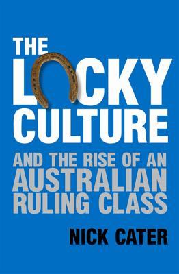 The Lucky Culture And The Rise Of An Australian Ruling Class