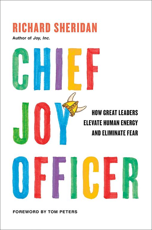 Chief Joy Officer: How Great Leaders Elevate Human Energy and Eliminate Fear