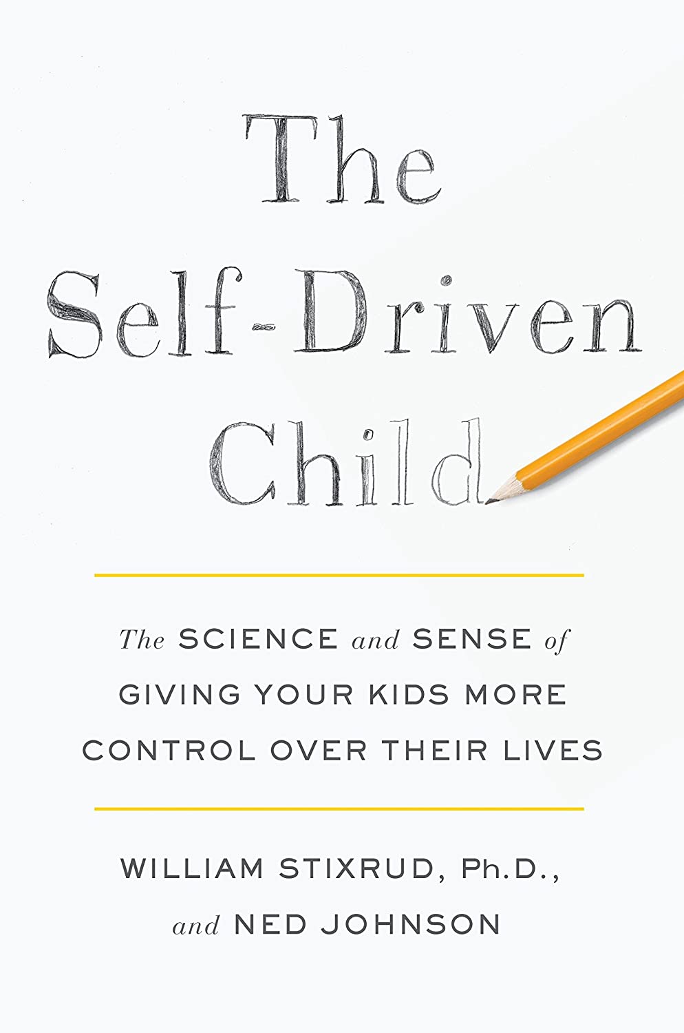 The Self-Driven Child: The Science and Sense of Giving Your Kids More Control Over Their Lives