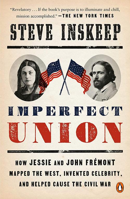 Imperfect Union: How Jessie and John Fr&eacute;mont Mapped the West, Invented Celebrity, and Helped Cause the Civil War