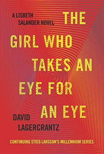 The Girl Who Takes an Eye for an Eye: A Lisbeth Salander novel, continuing Stieg Larsson's Millennium Series