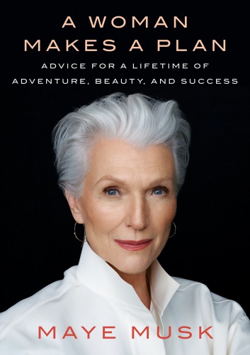 A woman makes a plan : advice for a lifetime of beauty, adventure, and success