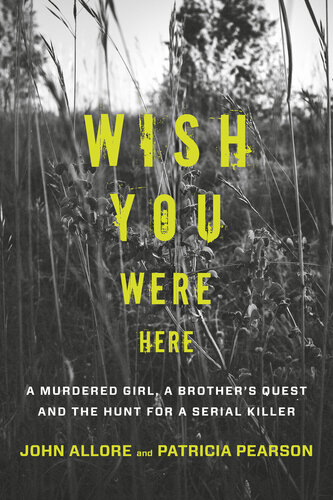 Wish you were here : a murdered girl, a brother's quest and the hunt for a serial killer