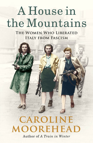 A house in the mountains : the women who liberated Italy from fascism