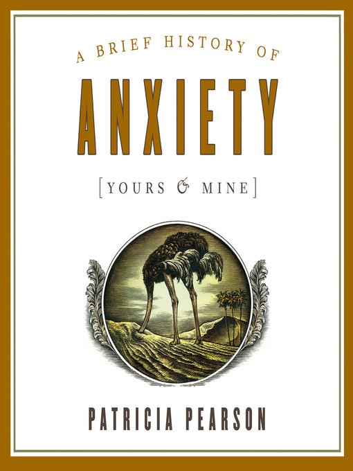 A Brief History of Anxiety (Yours and Mine)