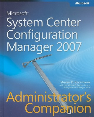 Microsoft® System Center Configuration Manager 2007 Administrators Companion