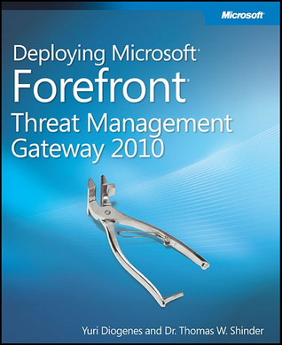 Deploying Microsoft Forefront Threat Management Gateway 2010