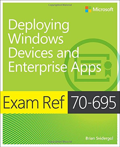 Exam Ref 70-695 Deploying Windows Devices and Enterprise Apps (McSe)