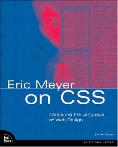 Eric Meyer on Css: Mastering the Language of Web Design