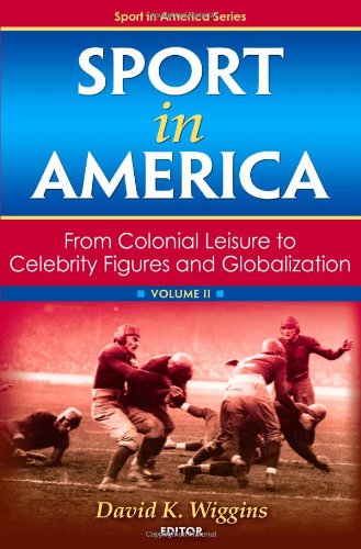 Sport in America : from colonial leisure to celebrity figures and globalization. Volume II