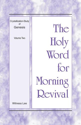 The Holy Word for Morning Revival: Crystallization-study of Genesis, Volume 2