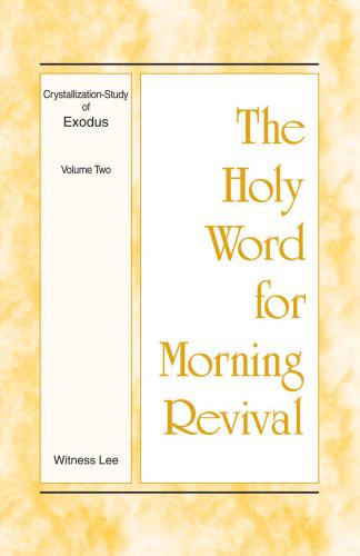 The Holy Word for Morning Revival: Crystallization-study of Exodus Volume 2