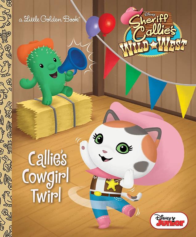 Callie's Cowgirl Twirl (Disney Junior: Sheriff Callie's Wild West) (Little Golden Book)