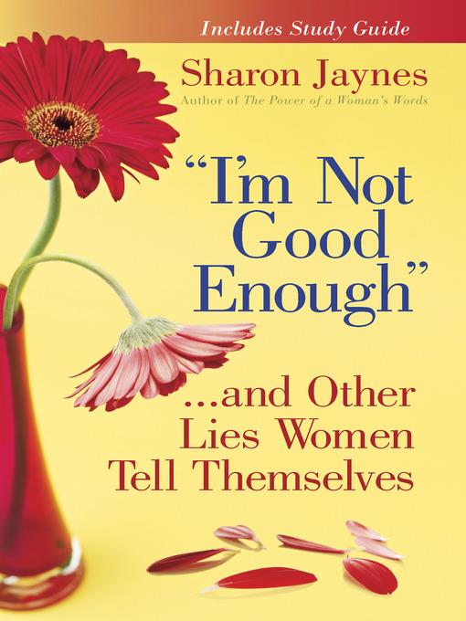 "I'm Not Good Enough"...and Other Lies Women Tell Themselves