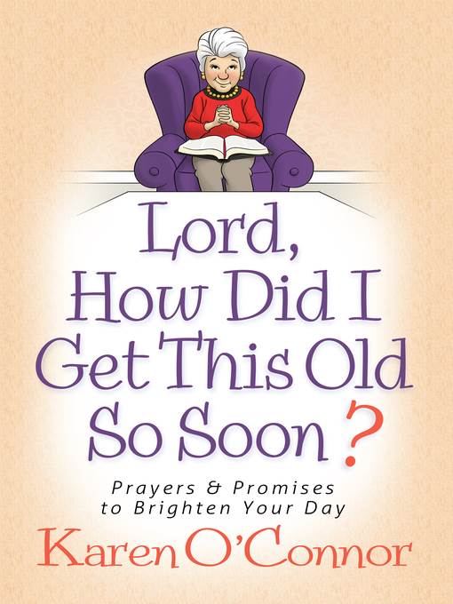 Lord, How Did I Get This Old So Soon?