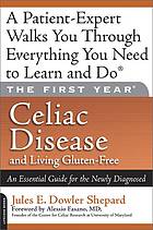 The First Year: Celiac Disease and Living Gluten-Free: An Essential Guide for the Newly Diagnosed