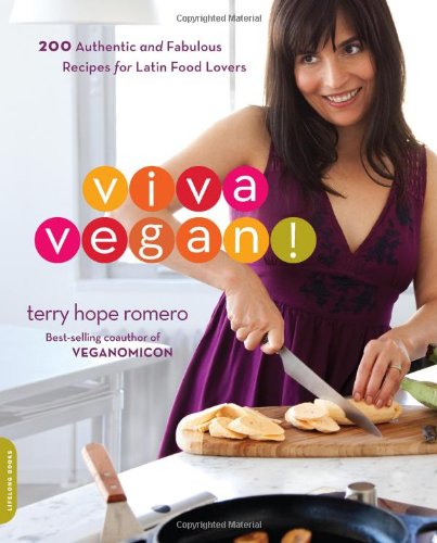 Viva Vegan! 200 Authentic and Fabulous Recipes for Latin Food Lovers