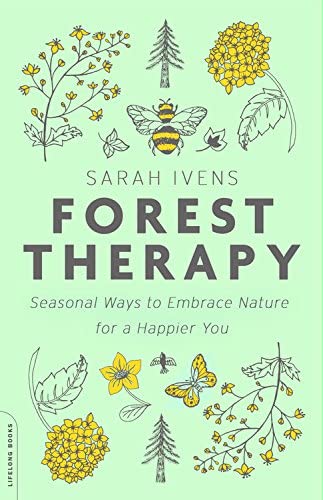 Forest Therapy: Seasonal Ways to Embrace Nature for a Happier You